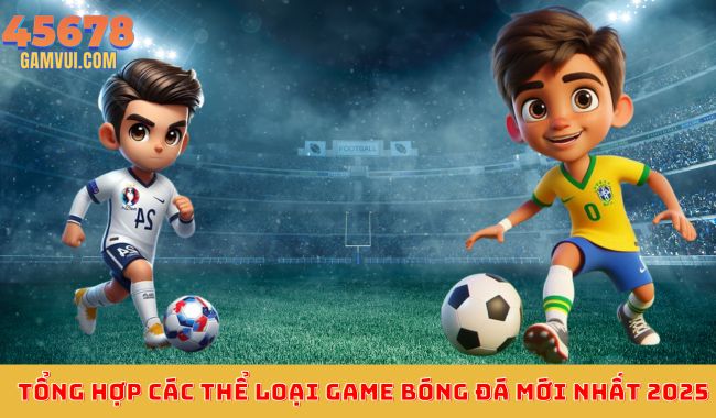 Tổng hợp các loại game bóng đá mới nhất 2025 – Các trò chơi bóng đá cập nhật tính năng và đồ họa hiện đại nhất.