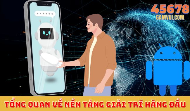 Giới thiệu 45678 Là Gì? Tổng Quan Về Nền Tảng Giải Trí Hàng Đầu