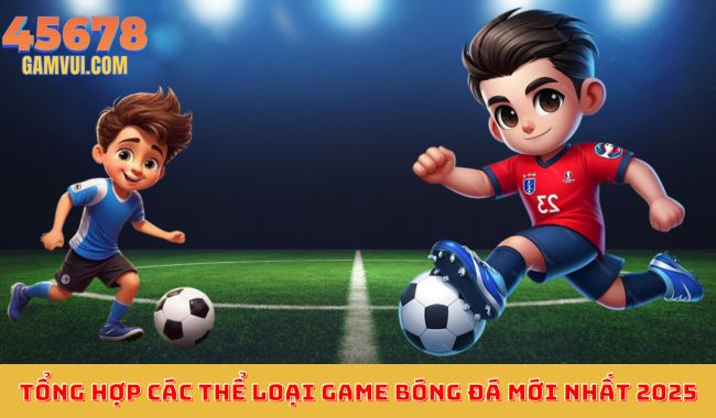 Tổng hợp các loại game bóng đá mới nhất 2025 – Các trò chơi bóng đá cập nhật tính năng và đồ họa hiện đại nhất.