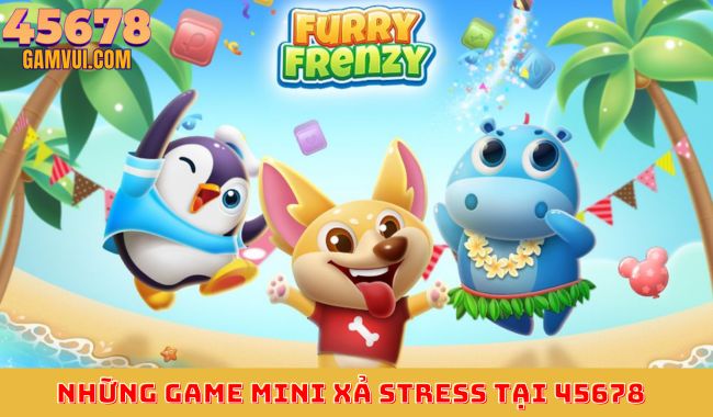 Những game mini xả stress tại 45678 – Trải nghiệm giải trí thư giãn với kho game đa dạng.