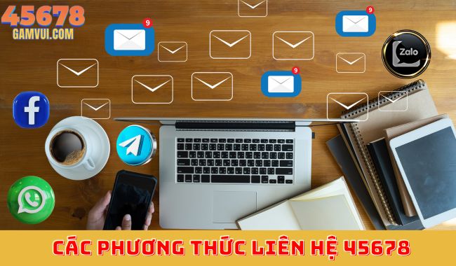 Các phương thức liên hệ 45678 nhanh chóng và tiện lợi nhất