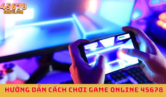 Hướng Dẫn Cách Chơi Game Online 45678 Hướng Dẫn Cách Chơi Game Online 45678