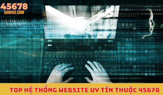 Top hệ thống website uy tín thuộc 45678 Top hệ thống website uy tín thuộc 45678